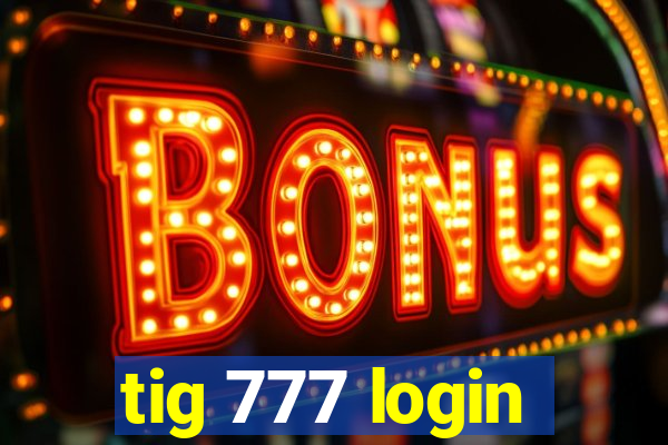 tig 777 login